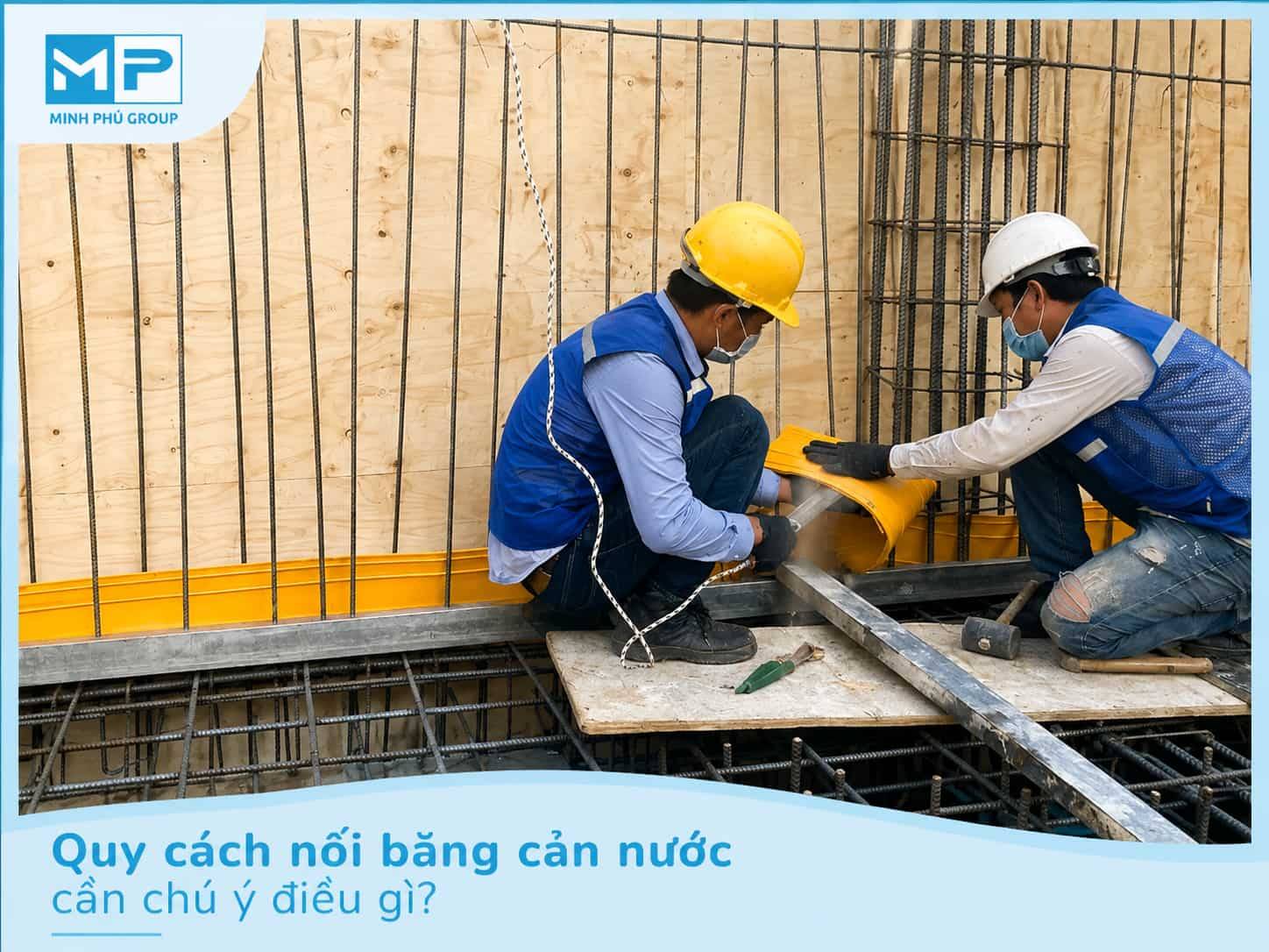 Quy cách nối băng cản nước cần chú ý điều gì